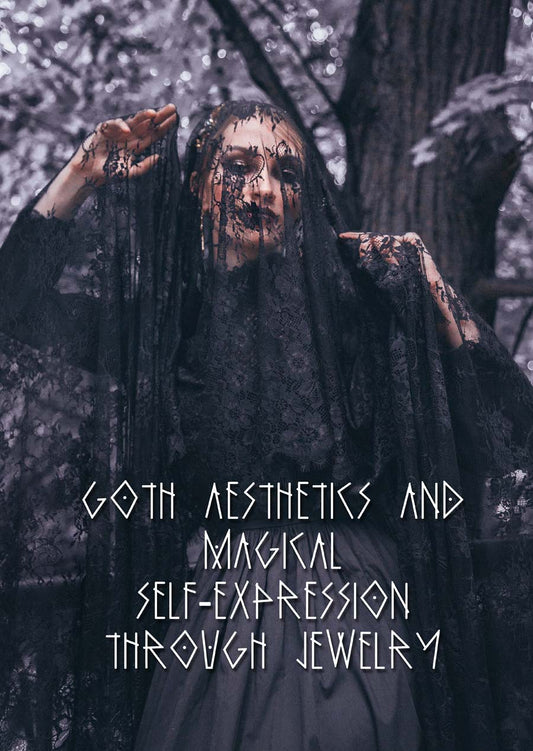 Embracing the Mystique: Goth Aesthetics and Magical Self-Expression Through Jewelry